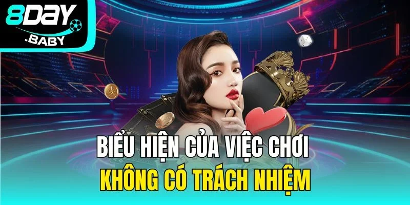 Biểu hiện của việc chơi không có trách nhiệm