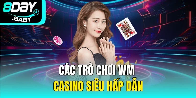 Các trò chơi WM casino siêu hấp dẫn