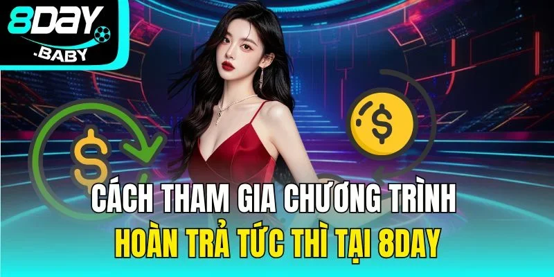 Cách tham gia chương trình hoàn trả tức thì tại 8DAY