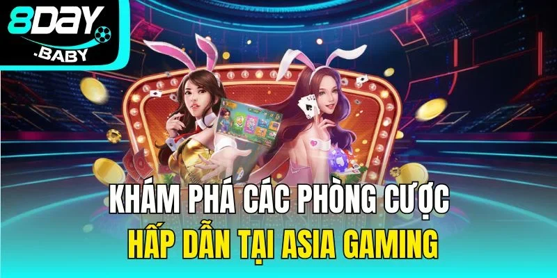 Khám phá các phòng cược hấp dẫn tại Asia Gaming