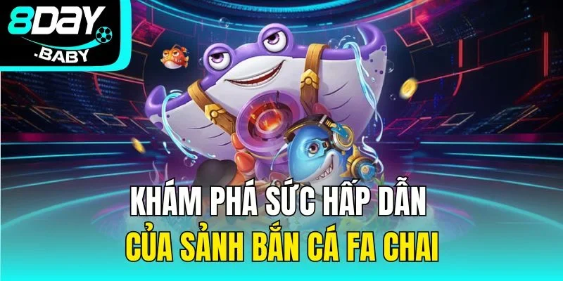 Khám phá sức hấp dẫn của sảnh bắn cá FA CHAI