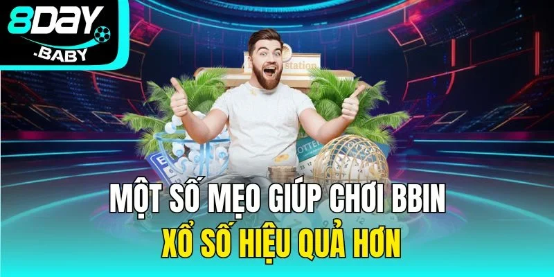 Một số mẹo giúp chơi BBIN xổ số hiệu quả hơn