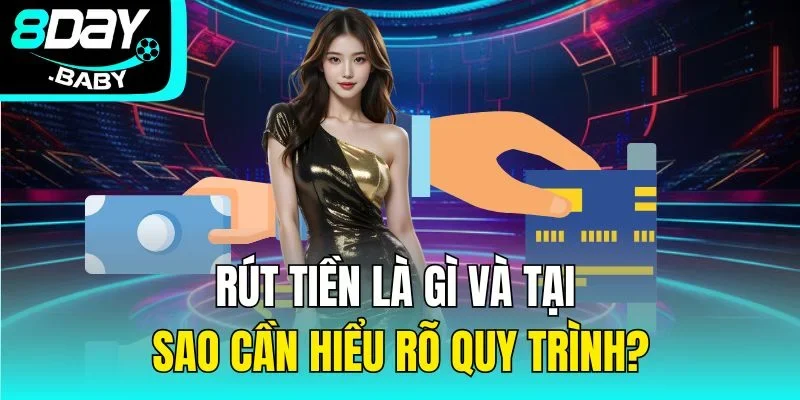 Rút tiền là gì và tại sao cần hiểu rõ quy trình?